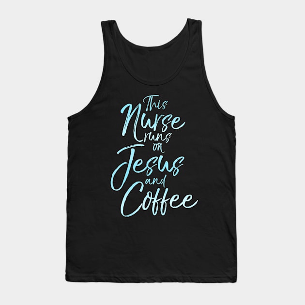 This Nurse runs on Jesus and Coffee Cute Christian Tee Tank Top by Kellers